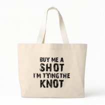 Buy Me A Shot - I'm Tying The Knot Bag