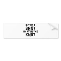 Buy Me A Shot - I'm Tying The Knot