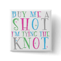 Buy Me a Shot I'm Tying the Knot Button