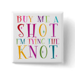 Buy Me A Shot I'm Tying The Knot
