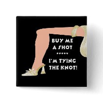 Buy Me A Shot...I'm Tying The Knot