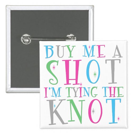 Buy Me a Shot I'm Tying the Knot Button