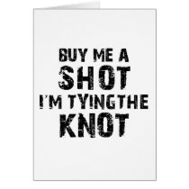 Buy Me A Shot - I'm Tying The Knot