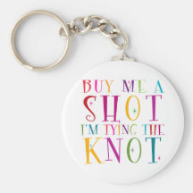 Buy Me A Shot I'm Tying The Knot Key Chain