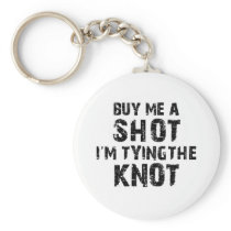 Buy Me A Shot - I'm Tying The Knot
