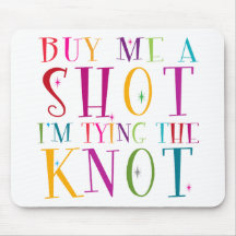 Buy Me A Shot I'm Tying The Knot Mousepads