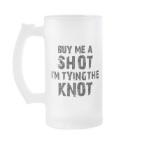 Buy Me A Shot - I'm Tying The Knot Coffee Mugs