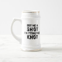 Buy Me A Shot - I'm Tying The Knot Mugs