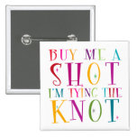 Buy Me A Shot I'm Tying The Knot Pin