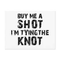 Buy Me A Shot - I'm Tying The Knot