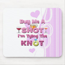 buy me a shot i'm tying the knot sayings quotes mouse pad
