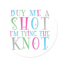 Buy Me a Shot I'm Tying the Knot Sticker