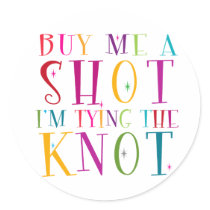 Buy Me A Shot I'm Tying The Knot