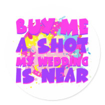 Buy Me A Shot My Wedding Is Near Stickers