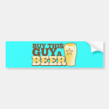 Buy This Guy a Beer!  from The Beer Shop Bumper Sticker