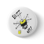 Buzz Off! Button Badge