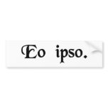 By that very act. bumper sticker