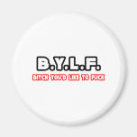 BYLF (Bitch You'd Like To Fuck) Refrigerator Magnet