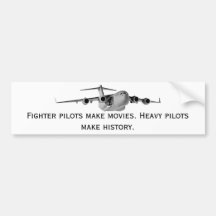 C17, Fighter pilots make movies. Heavy pilots m... Bumper Stickers
