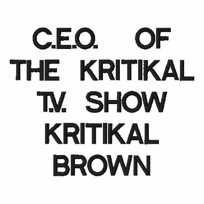 C.E.O.  OF THE KRITIKAL T.V. SHOW by KRITIKALTVSHOW