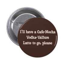 Cafe-Mocha Vodka-Valium Latte Buttons