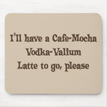 Cafe-Mocha Vodka-Valium Latte Mouse Pad