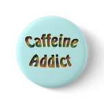 Caffeine Addict Pinback Button