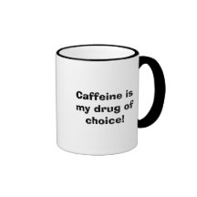 Caffeine is my drug of choice!, Caffeine is my ... Coffee Mug