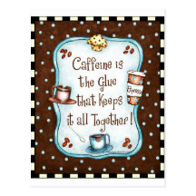 Caffeine is the Glue that keeps it all together! Post Cards