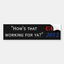 Cain 2012 - How's that working for ya? Bumper Stickers