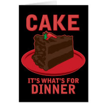 Cake, It's What's For DInner Greeting Cards