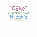 "Cake" Underneat That Wreck's t-shirts