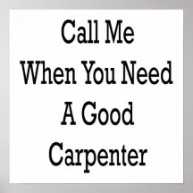 Call Me When You Need A Good Carpenter Poster