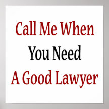 Call Me When You Need A Good Lawyer Posters