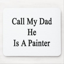 Call My Dad He Is A Painter Mouse Pad