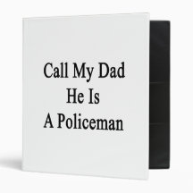 Call My Dad He Is A Policeman 3 Ring Binders