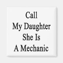 Call My Daughter She Is A Mechanic Magnets