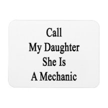 Call My Daughter She Is A Mechanic Magnets