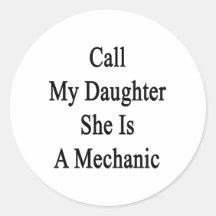 Call My Daughter She Is A Mechanic Round Stickers