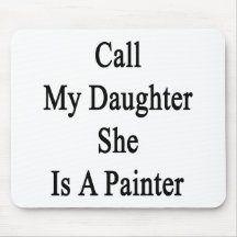 Call My Daughter She Is A Painter Mousepads