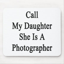 Call My Daughter She Is A Photographer Mouse Pads