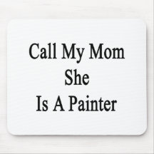 Call My Mom She Is A Painter Mouse Pad