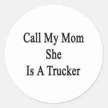 Call My Mom She Is A Trucker Round Sticker