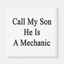 Call My Son He Is A Mechanic. Refrigerator Magnets