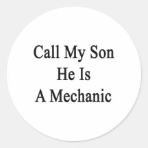 Call My Son He Is A Mechanic. Round Stickers