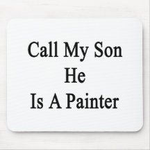 Call My Son He Is A Painter Mouse Pad