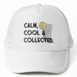 Calm. Cool. Collected. Trucker Hats