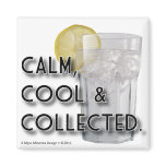 Calm. Cool. Collected. Refrigerator Magnet