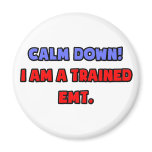 Calm Down .. I am a Trained EMT Magnet