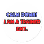 Calm Down .. I am a Trained EMT Stickers